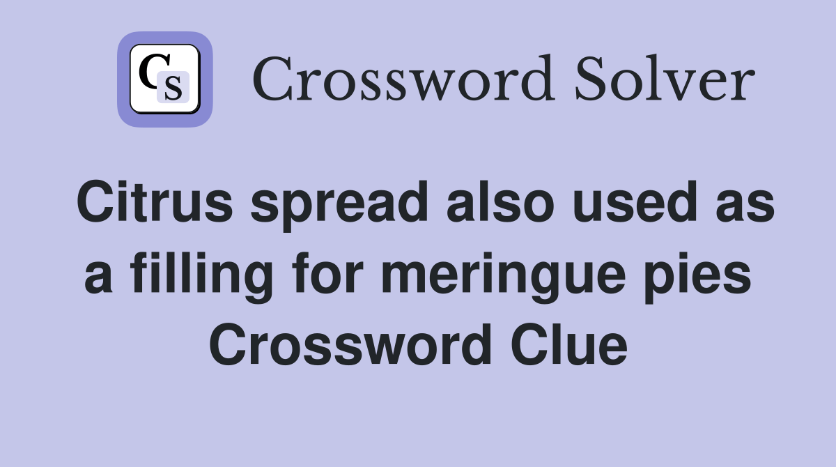 Citrus spread also used as a filling for meringue pies Crossword Clue